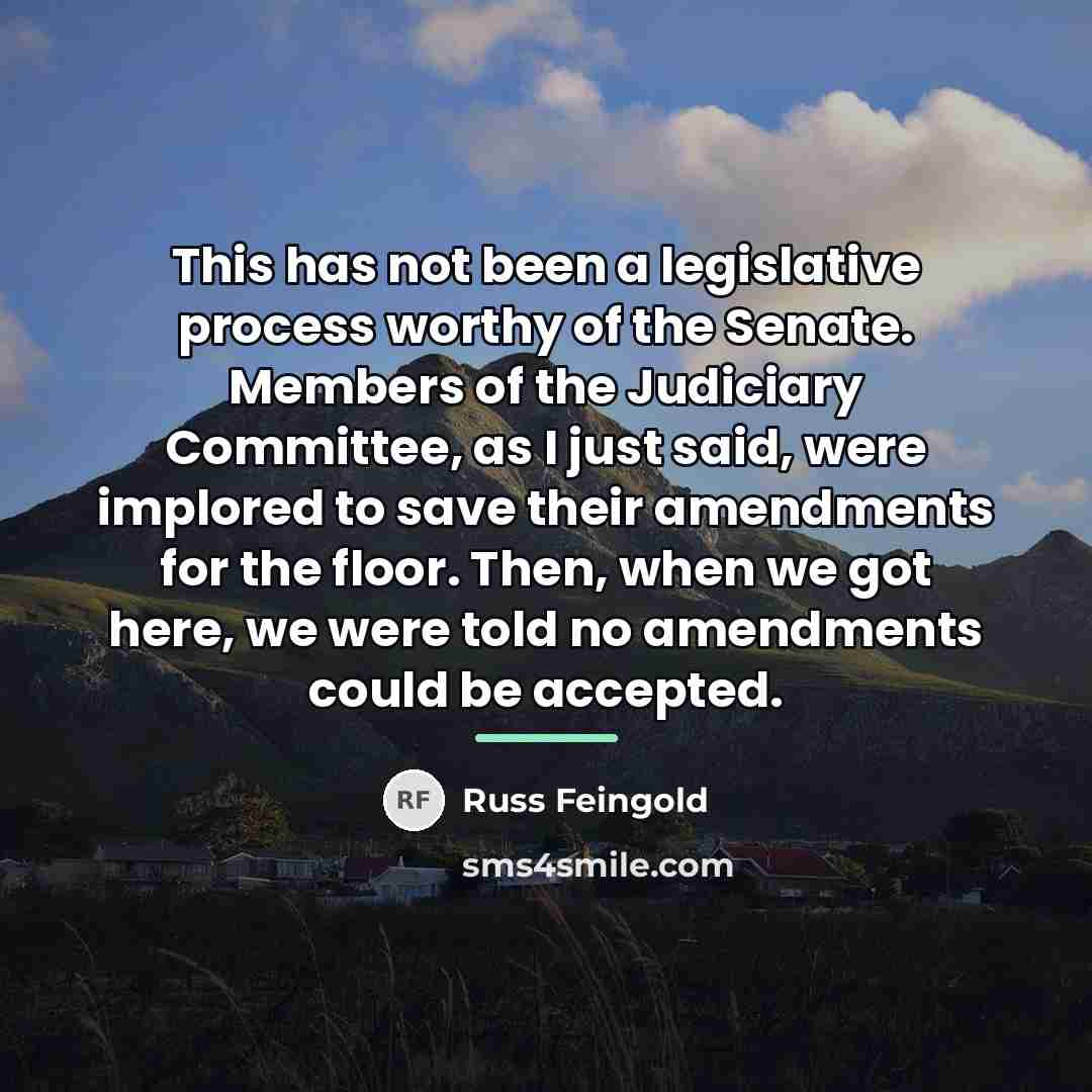 “This has not been a legislative process worthy of the…” quote by Russ Feingold