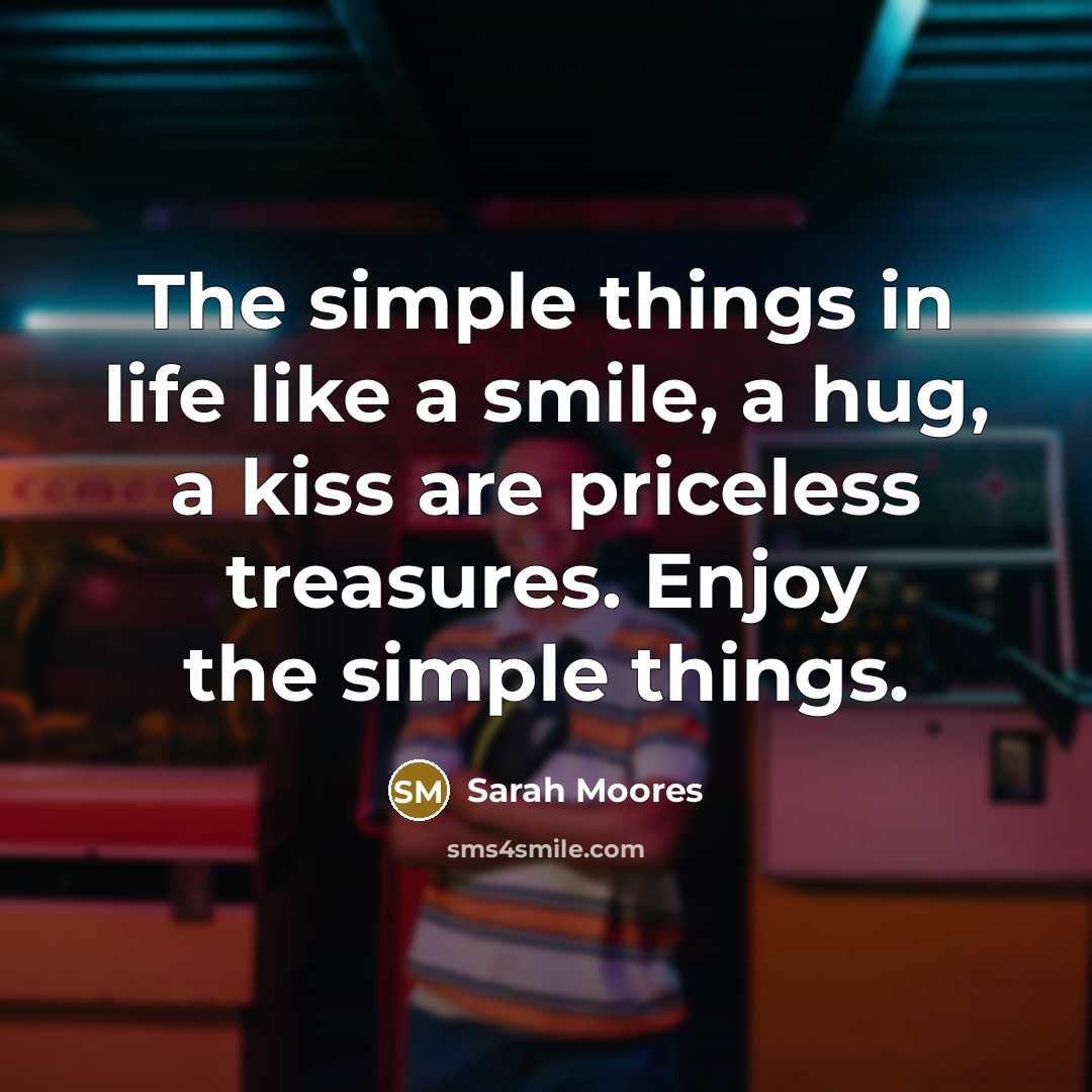 “The simple things in life like a smile, a hug,…” quote by Sarah Moores