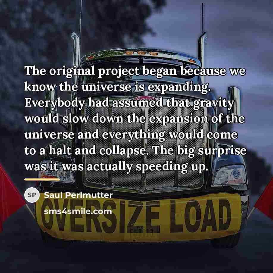 “The original project began because we know the universe is…” quote by Saul Perlmutter