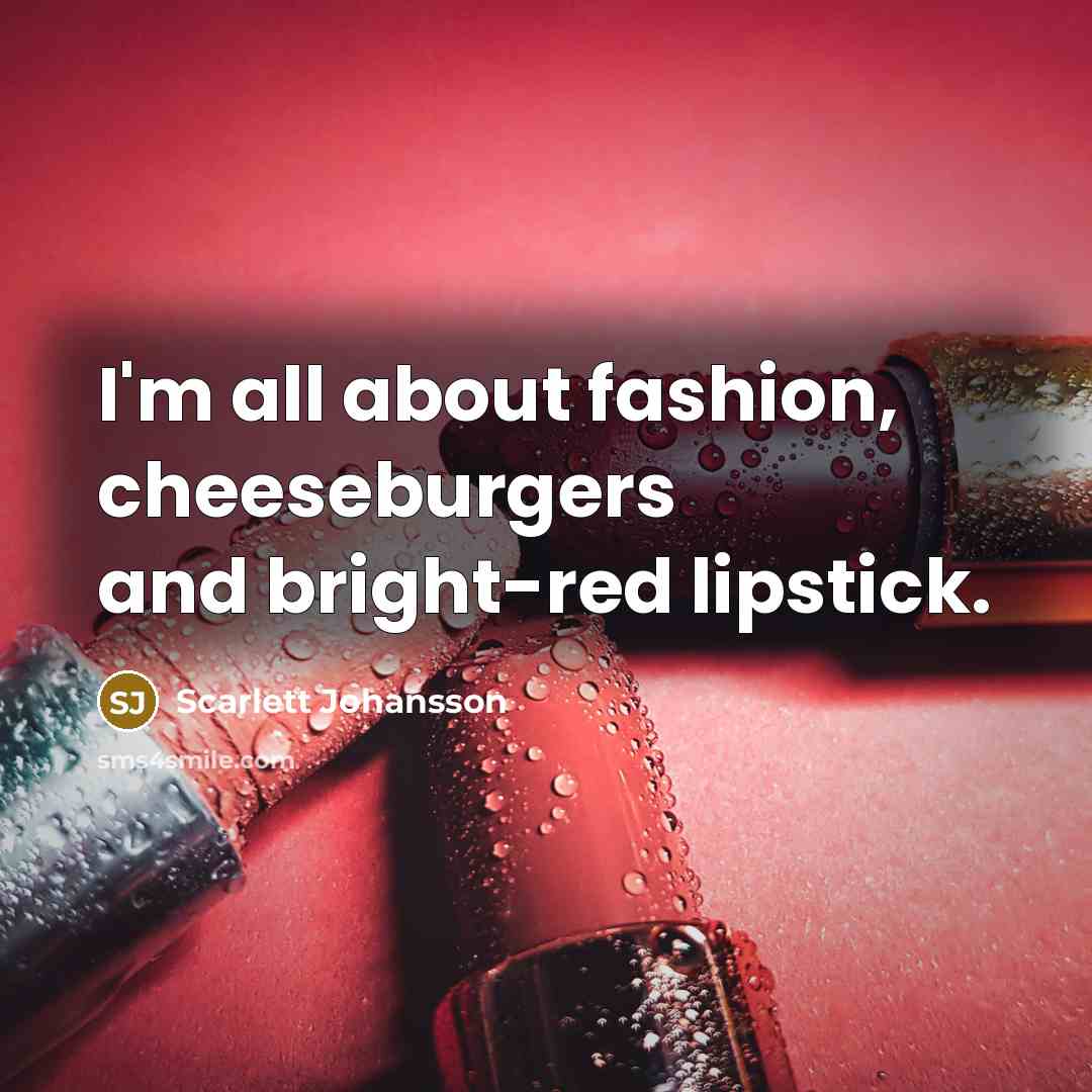 “I'm all about fashion, cheeseburgers and bright-red lipstick.…” quote by Scarlett Johansson