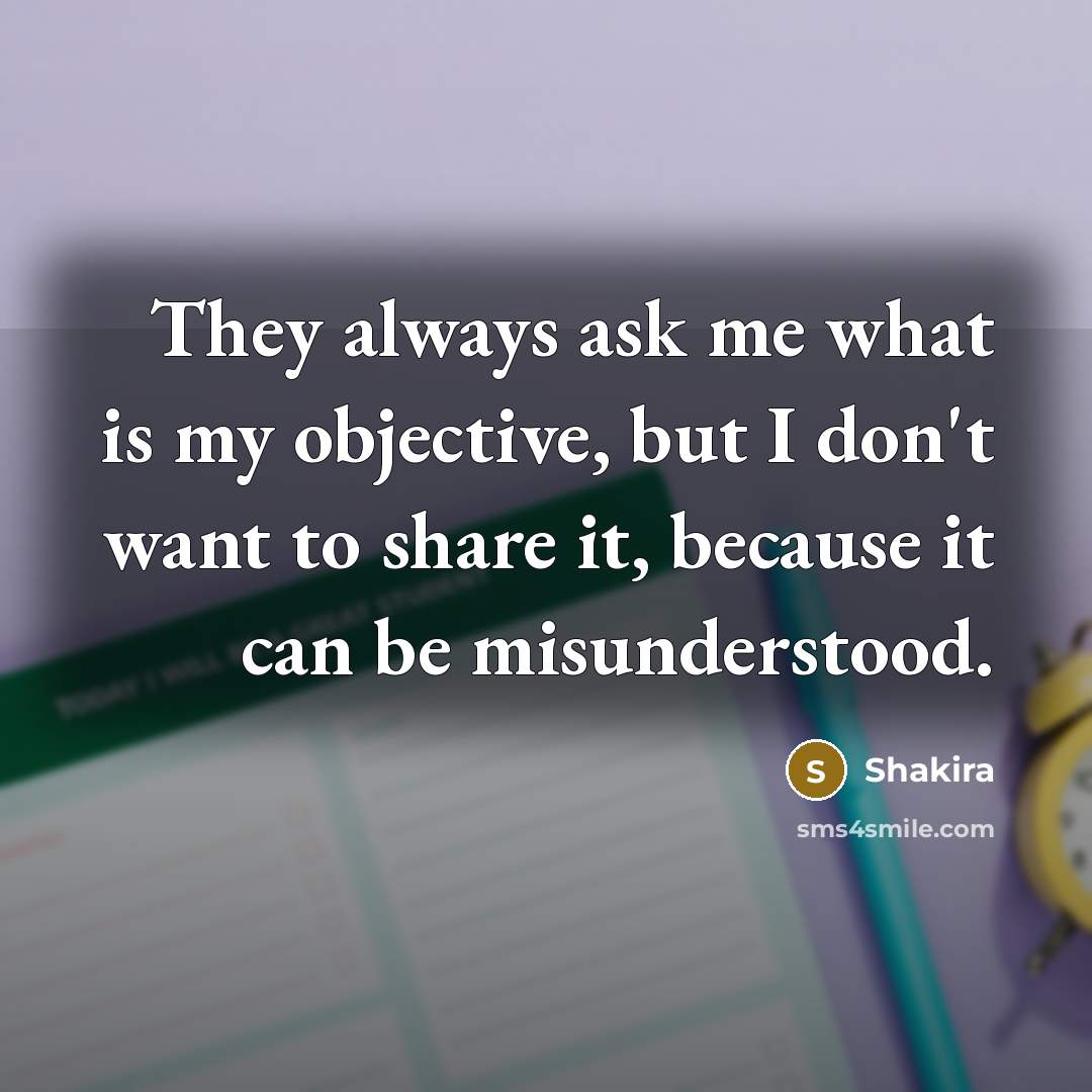 “They always ask me what is my objective, but I…” quote by Shakira