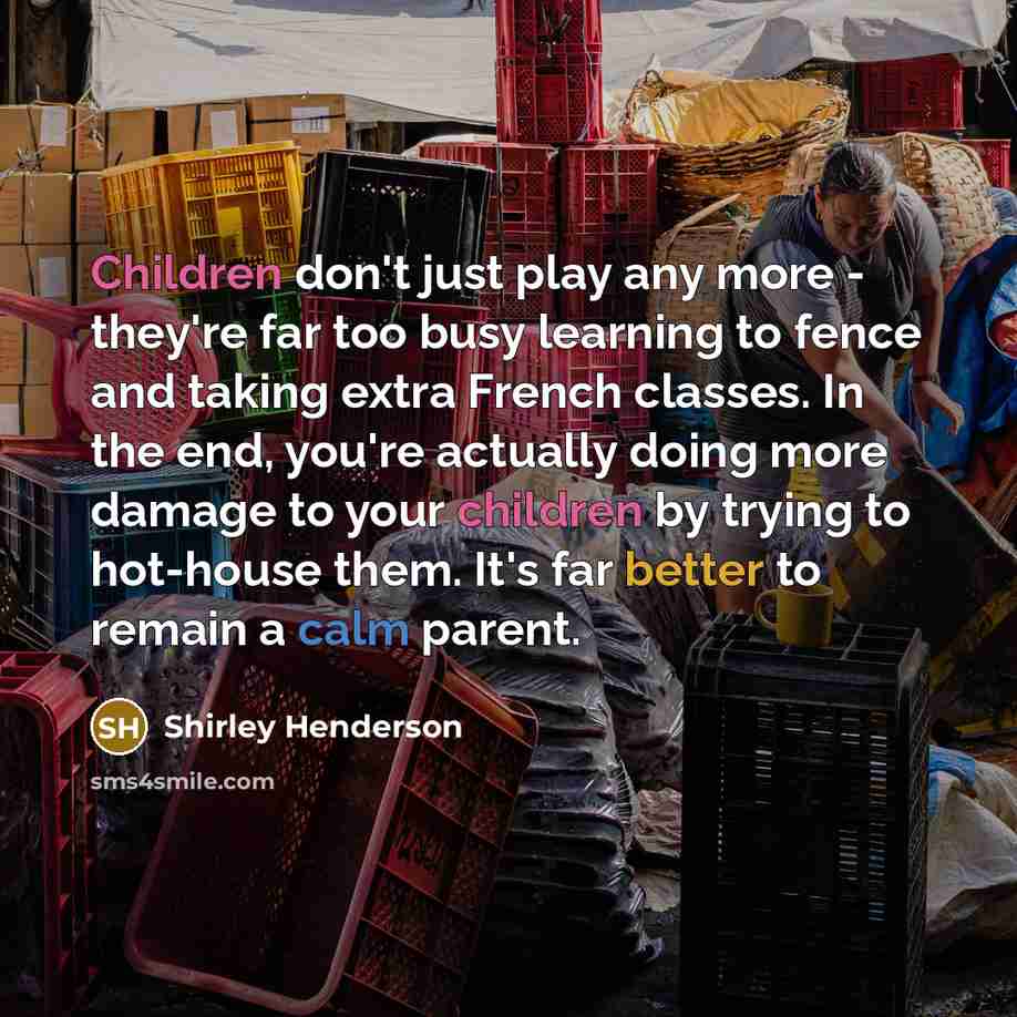“Children don't just play any more - they're far too…” quote by Shirley Henderson