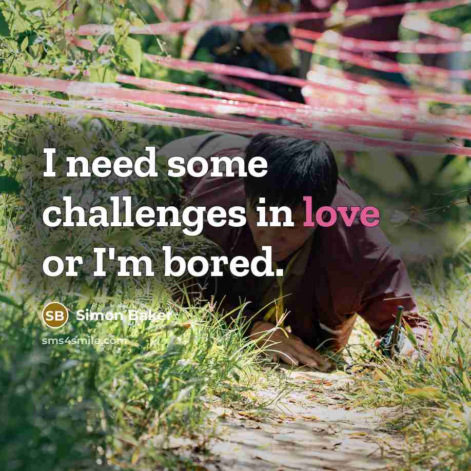 “I need some challenges in love or I'm bored.…” quote by Simon Baker