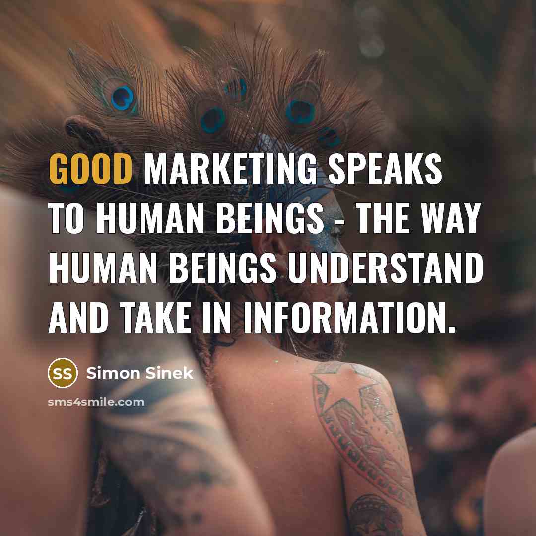 “Good marketing speaks to human beings - the way human…” quote by Simon Sinek