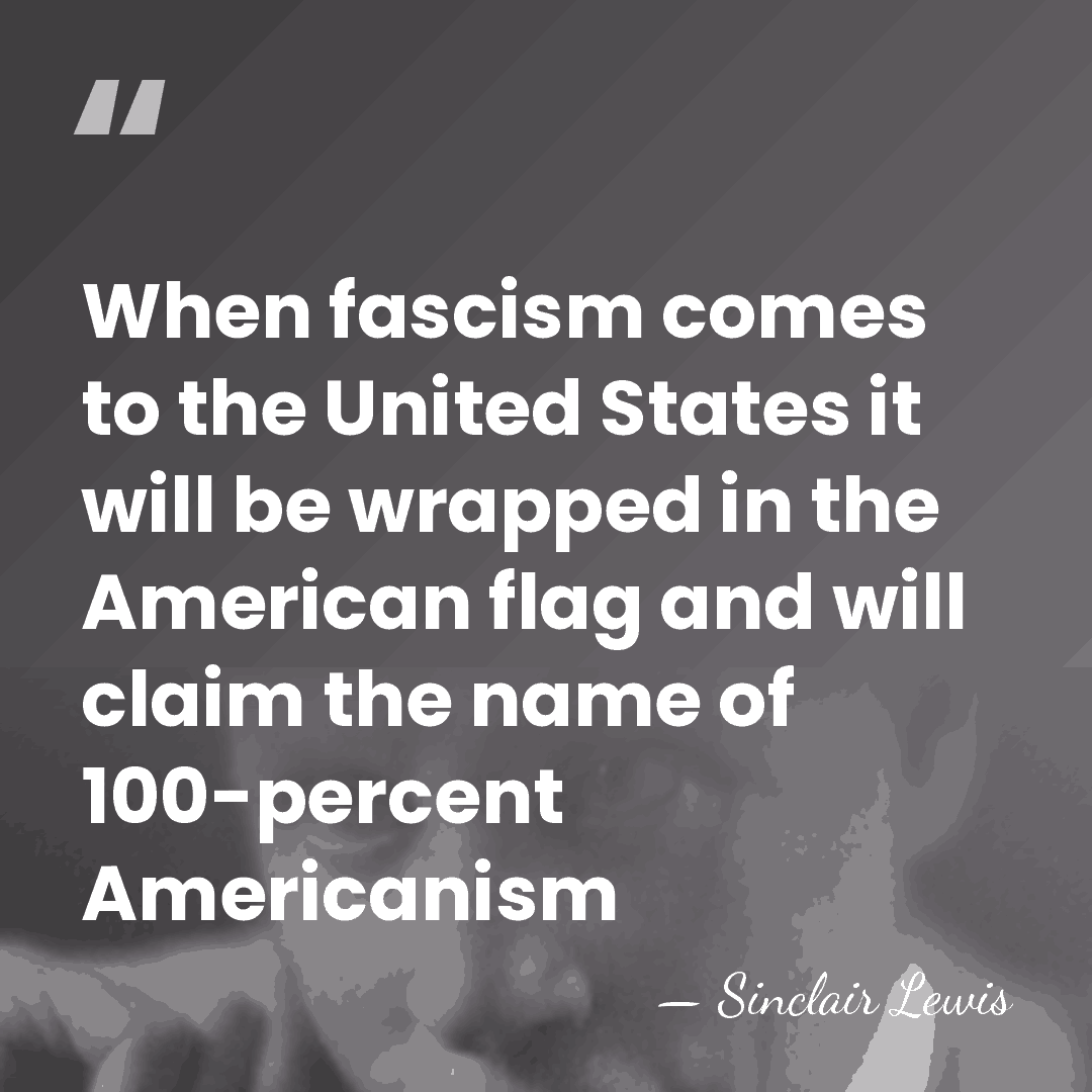 When fascism comes to the United States it will be wrapped in&hellip; - Sinclair Lewis