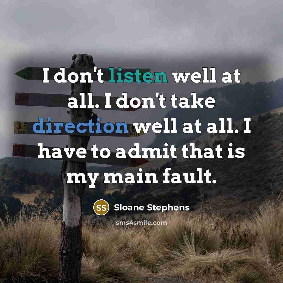 “I don't listen well at all. I don't take direction…” quote by Sloane Stephens