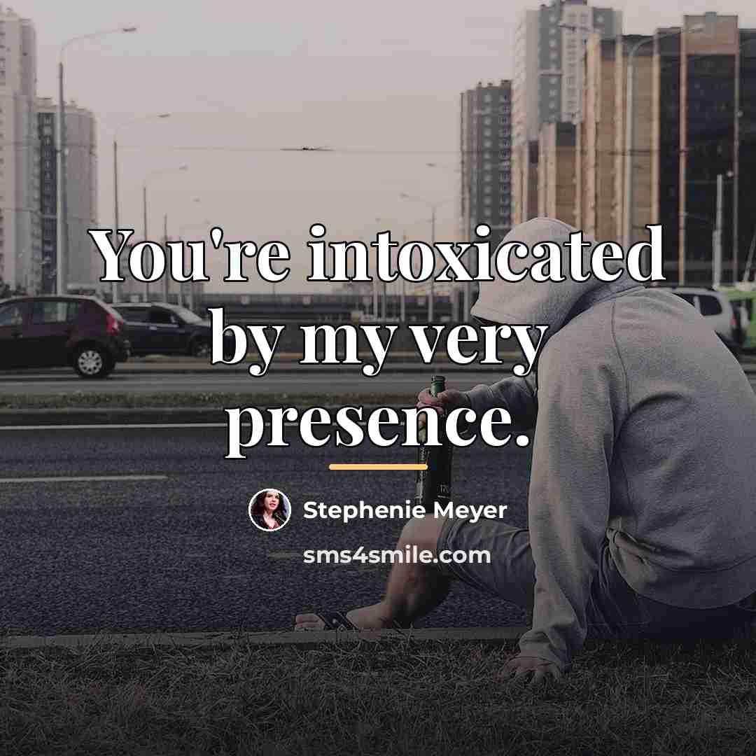 “You're intoxicated by my very presence.…” quote by Stephenie Meyer
