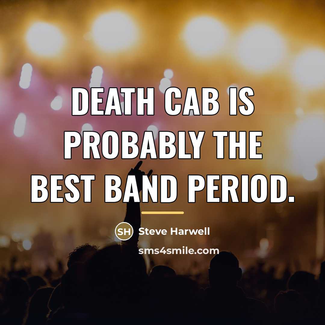 “Death Cab is probably the best band period.…” quote by Steve Harwell