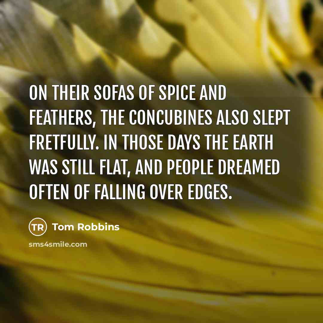“On their sofas of spice and feathers, the concubines also…” quote by Tom Robbins