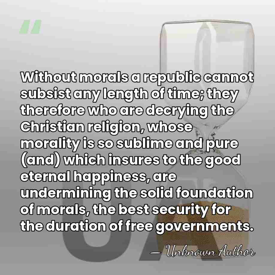 Without morals a republic cannot subsist any length of time; they therefore&hellip; - Unknown Author