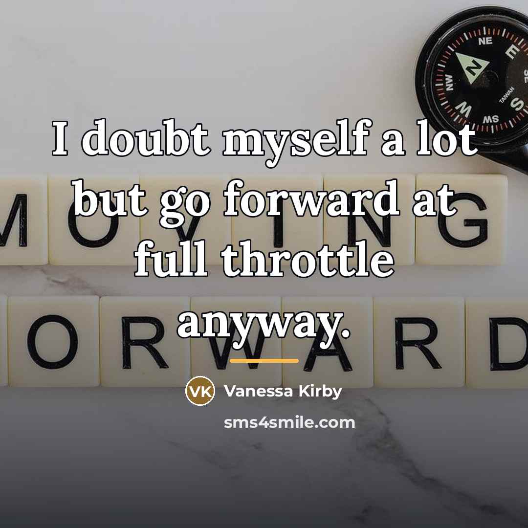 “I doubt myself a lot but go forward at full…” quote by Vanessa Kirby