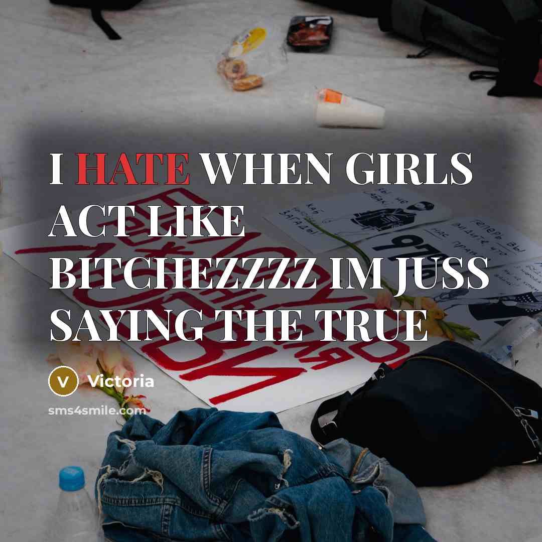 “I HATE WHEN GIRLS ACT LIKE BITCHEZZZZ IM JUSS SAYING…” quote by Victoria