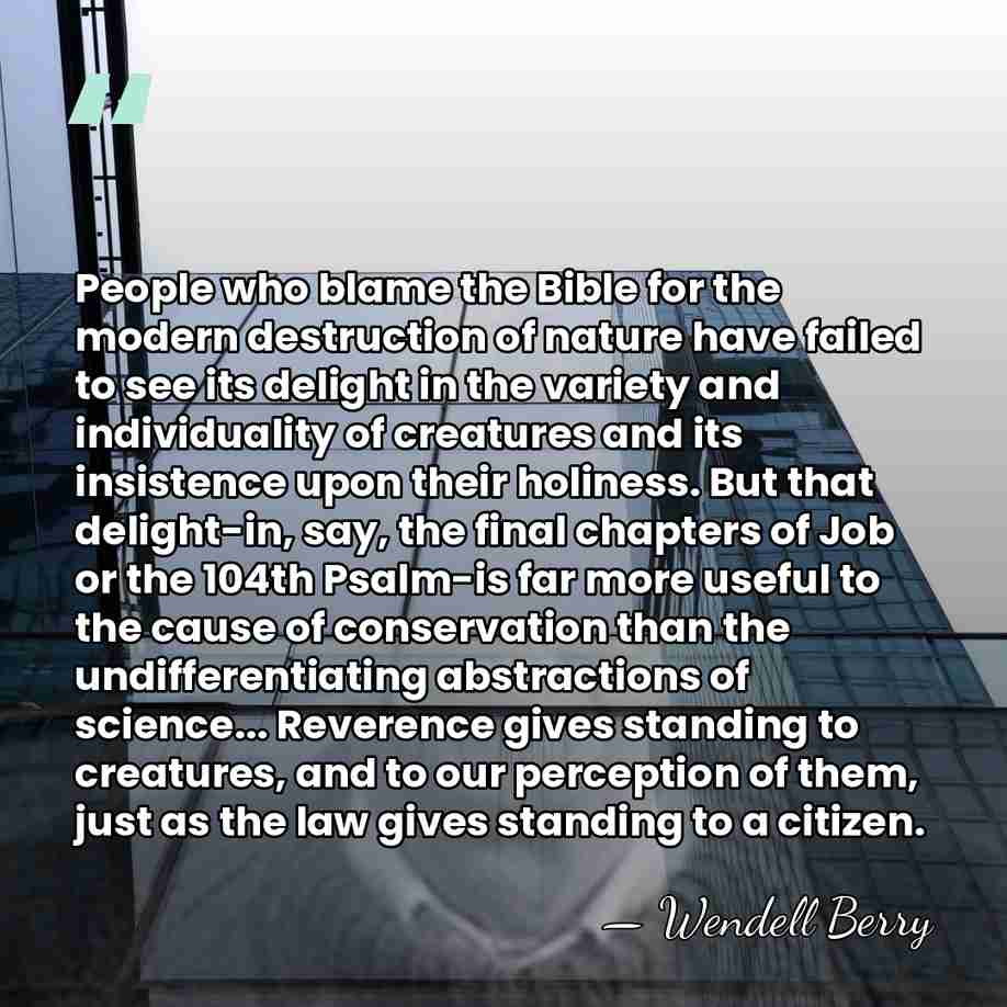 People who blame the Bible for the modern destruction of nature have&hellip; - Wendell Berry