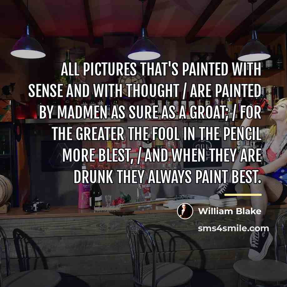 “All pictures that's painted with sense and with thought /…” quote by William Blake