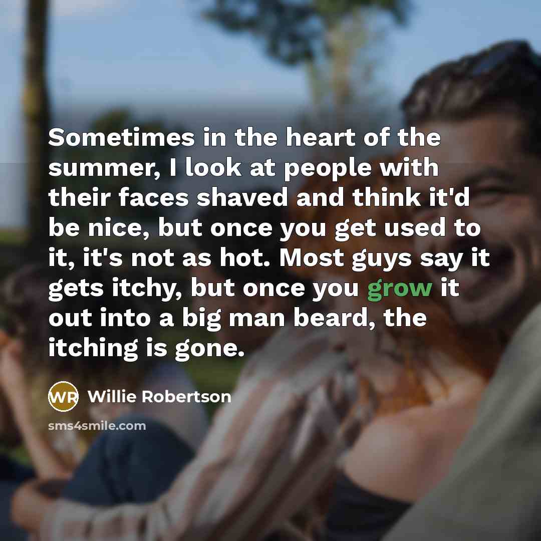 “Sometimes in the heart of the summer, I look at…” quote by Willie Robertson