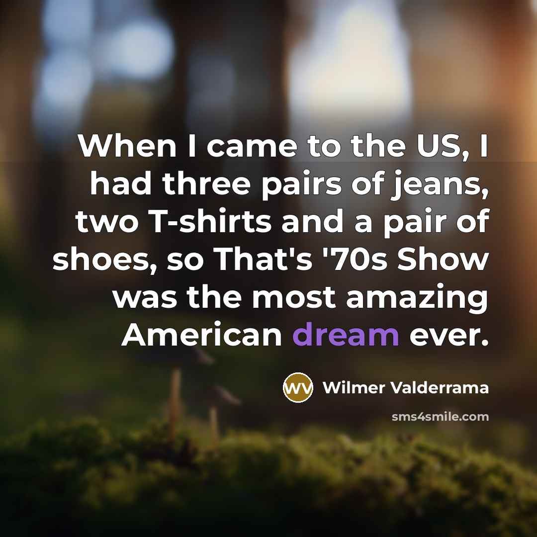 “When I came to the US, I had three pairs…” quote by Wilmer Valderrama