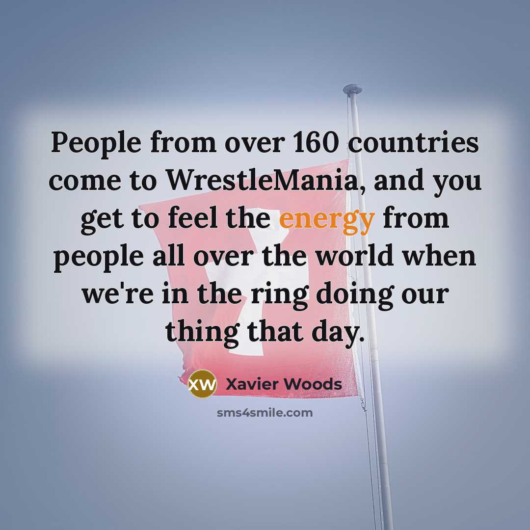“People from over 160 countries come to WrestleMania, and you…” quote by Xavier Woods