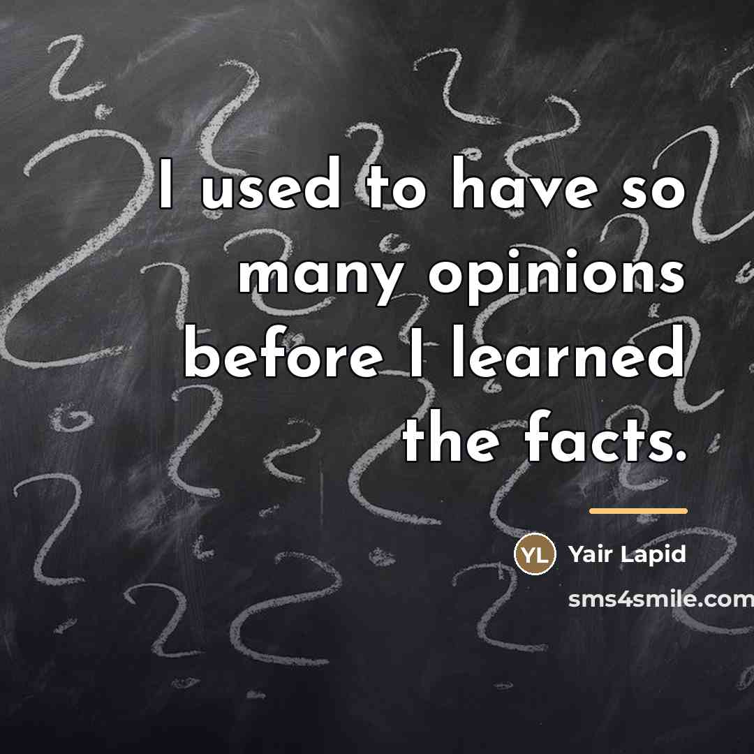 “I used to have so many opinions before I learned…” quote by Yair Lapid