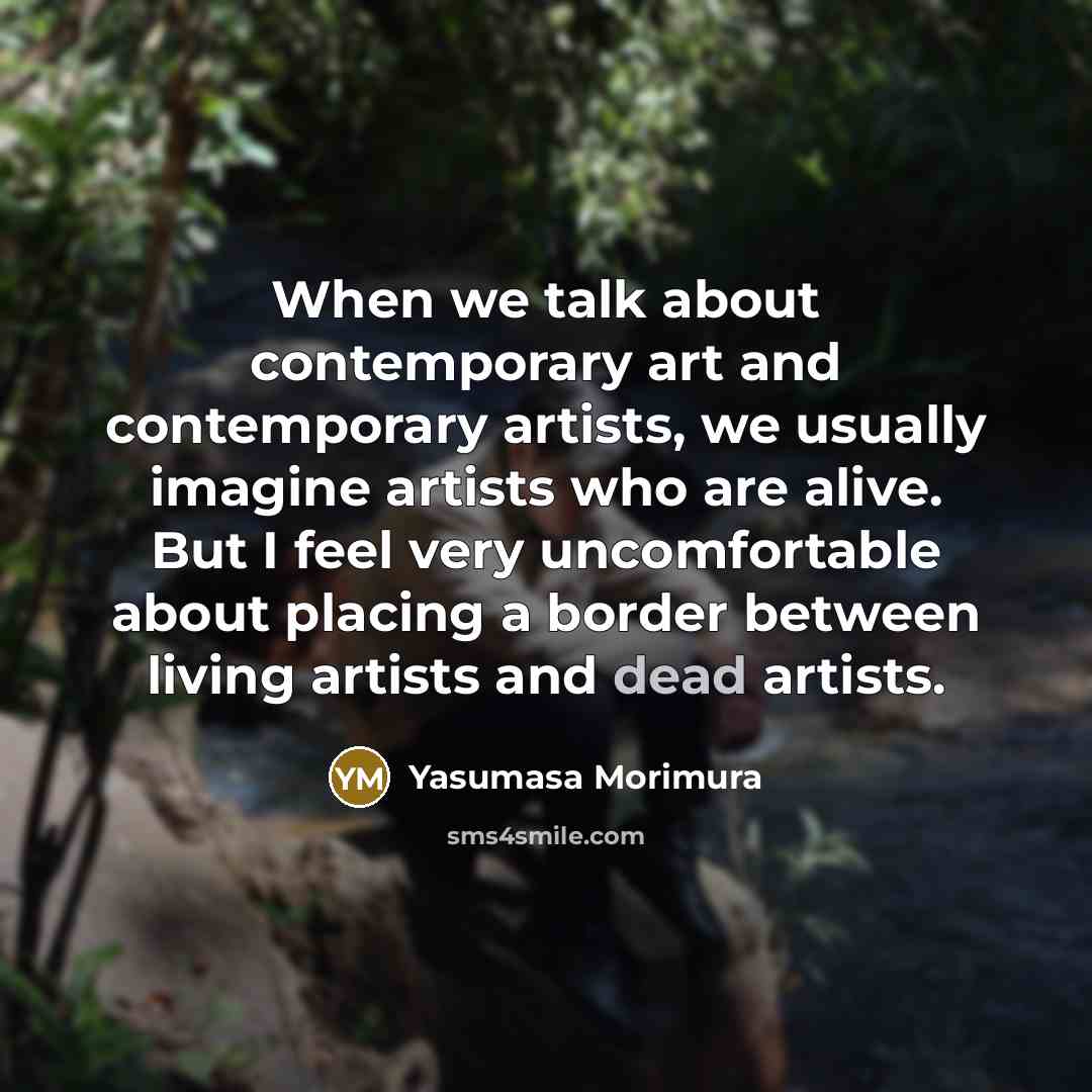 “When we talk about contemporary art and contemporary artists, we…” quote by Yasumasa Morimura