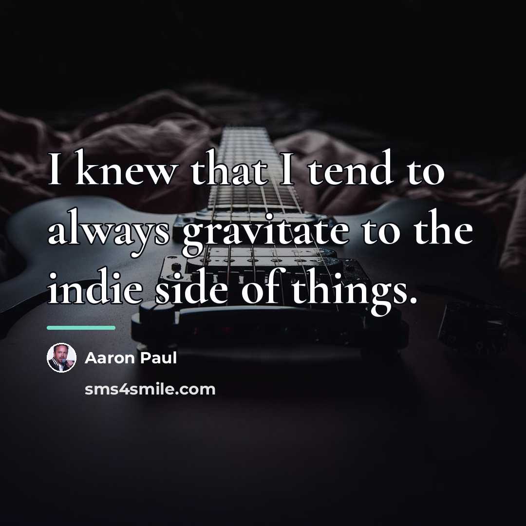 “I knew that I tend to always gravitate to the…” quote by Aaron Paul