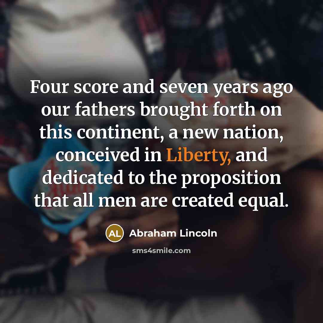 “Four score and seven years ago our fathers brought forth…” quote by Abraham Lincoln