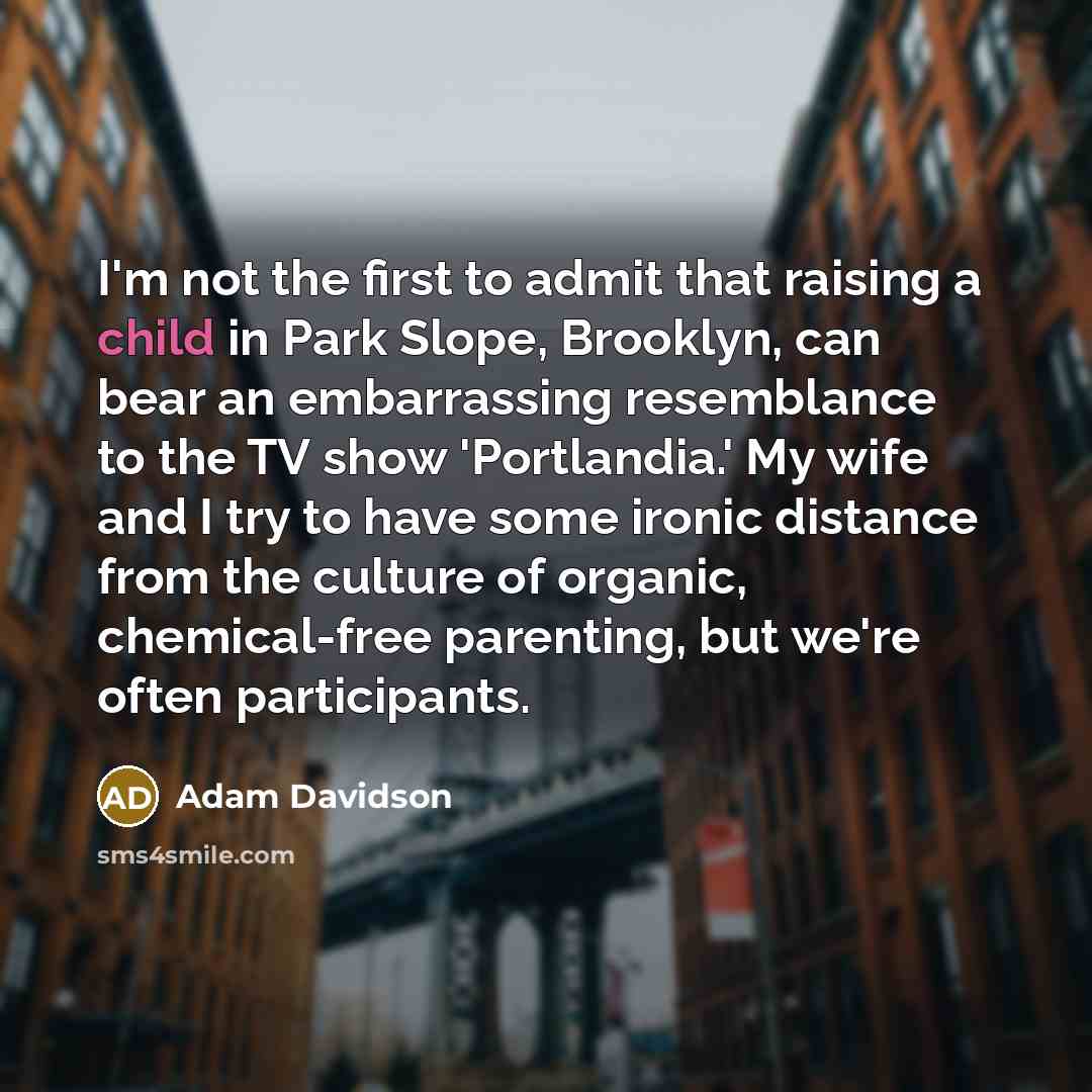 “I'm not the first to admit that raising a child…” quote by Adam Davidson