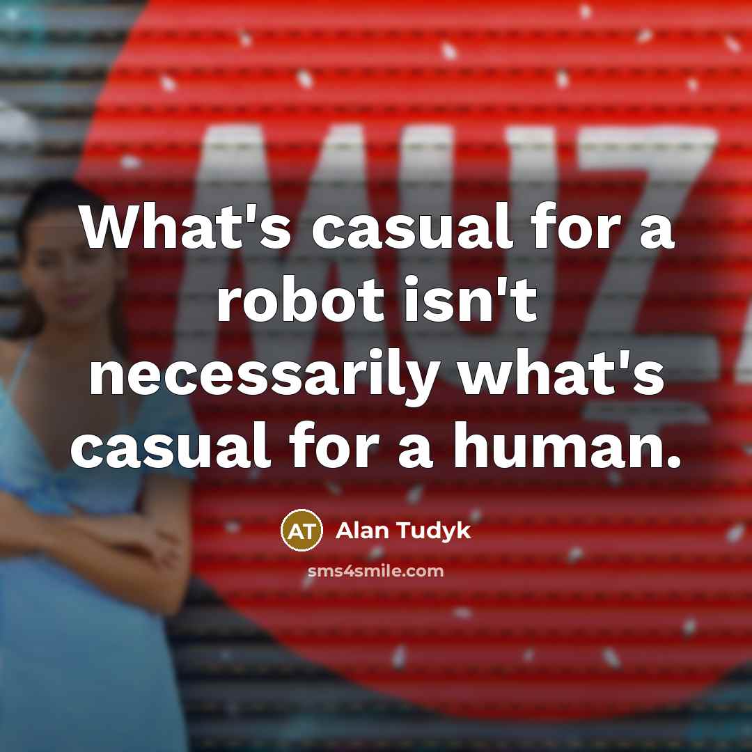 “What's casual for a robot isn't necessarily what's casual for…” quote by Alan Tudyk