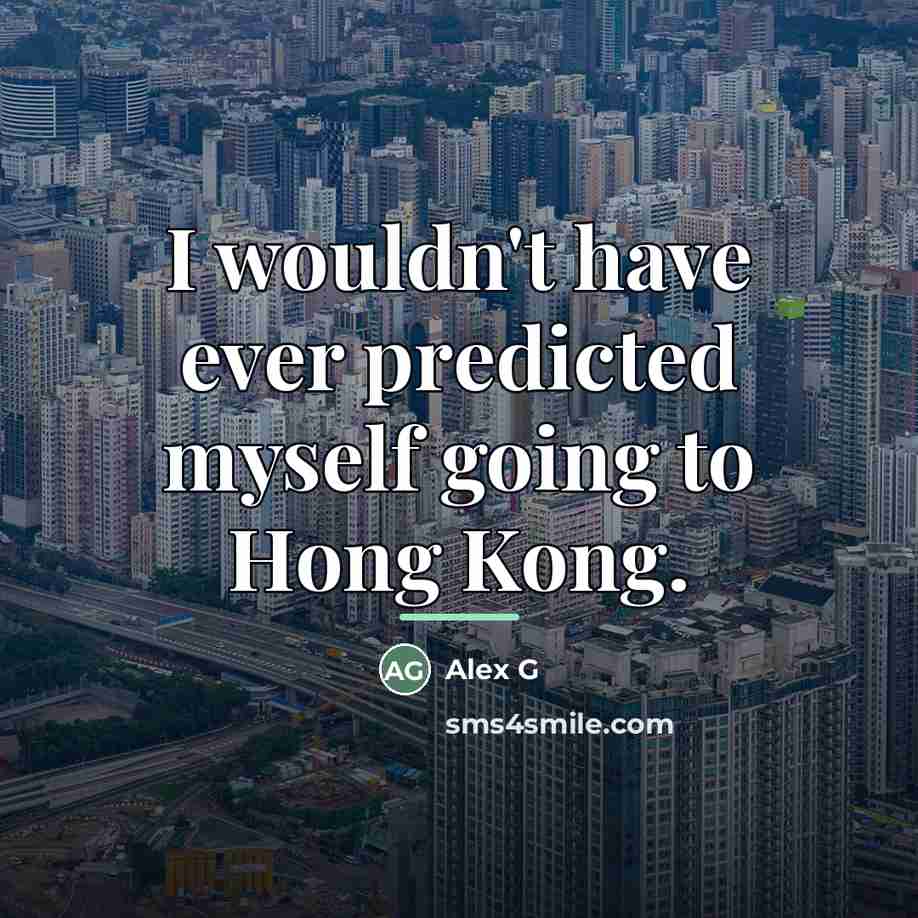 “I wouldn't have ever predicted myself going to Hong Kong.…” quote by Alex G
