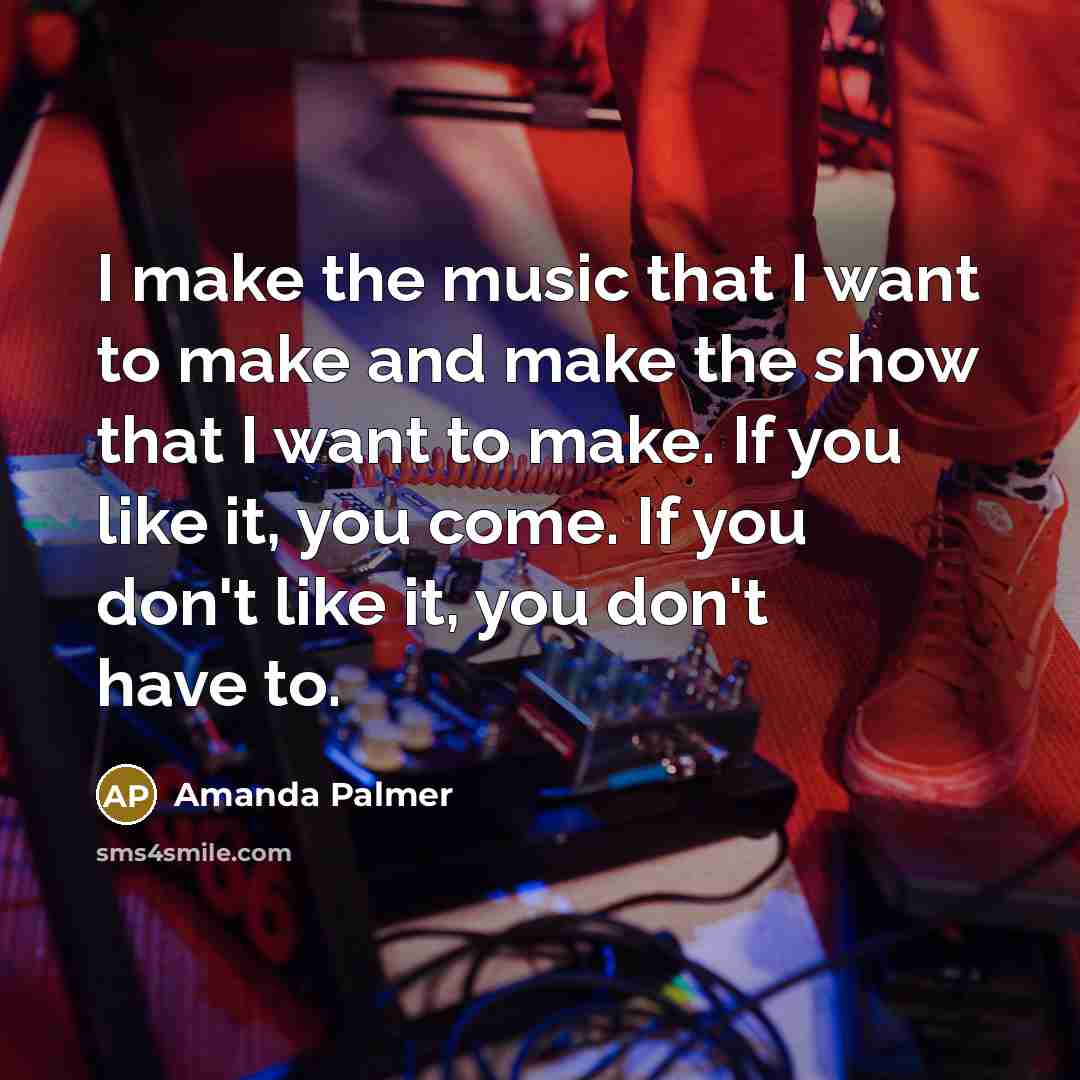 “I make the music that I want to make and…” quote by Amanda Palmer