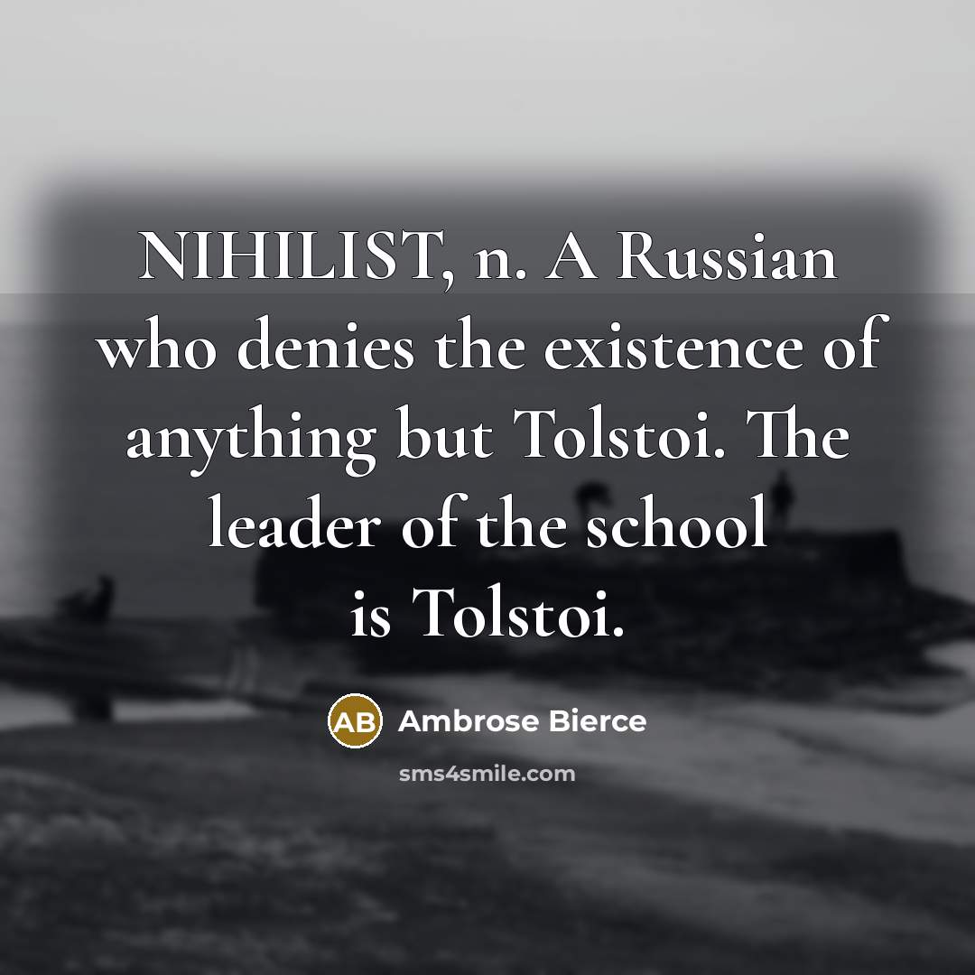 “NIHILIST, n. A Russian who denies the existence of anything…” quote by Ambrose Bierce