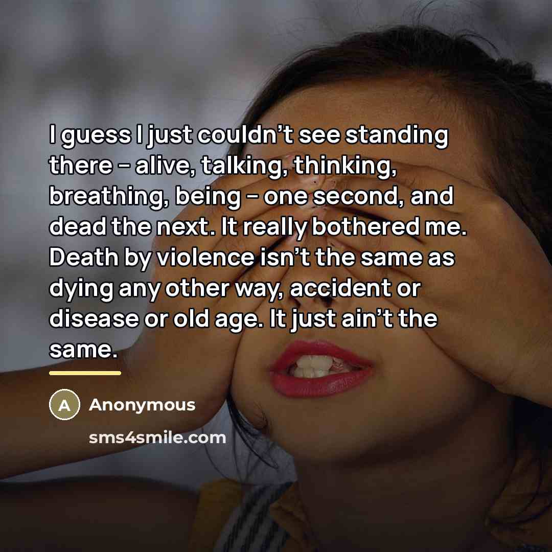 “I guess I just couldn't see standing there -- alive,…” quote by Anonymous