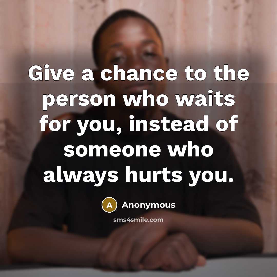 “Give a chance to the person who waits for you,…” quote by Anonymous