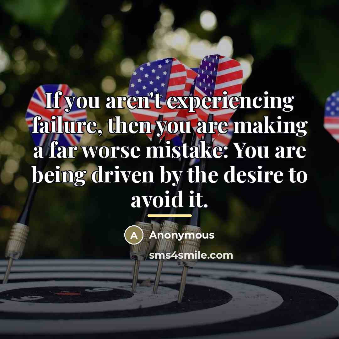 “If you aren't experiencing failure, then you are making a…” quote by Anonymous