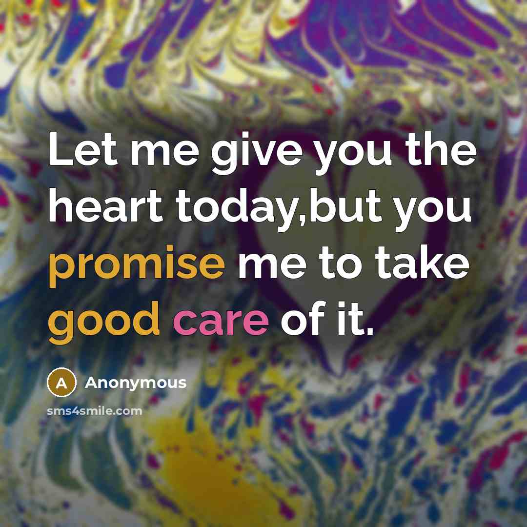 “Let me give you the heart today,but you promise me…” quote by Anonymous