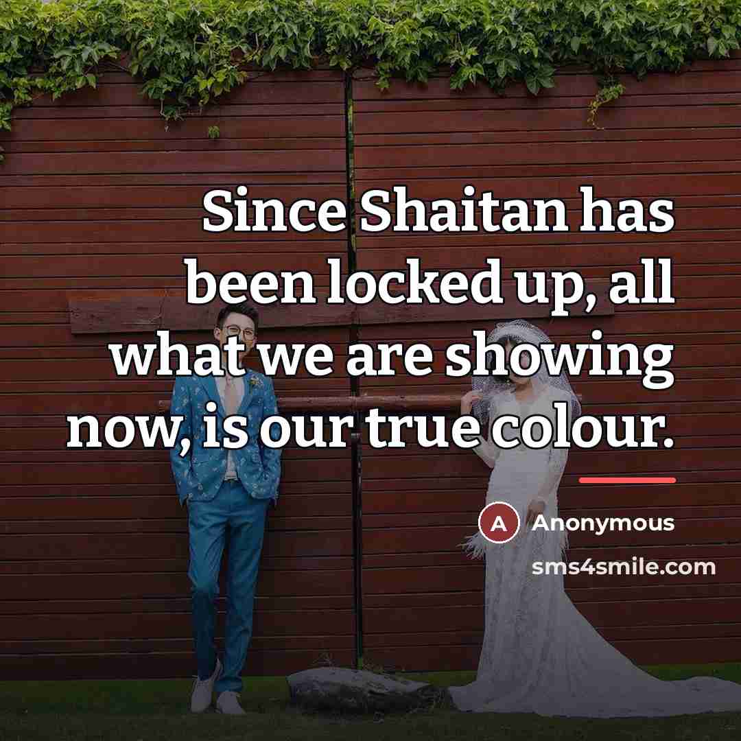 “Since Shaitan has been locked up, all what we are…” quote by Anonymous