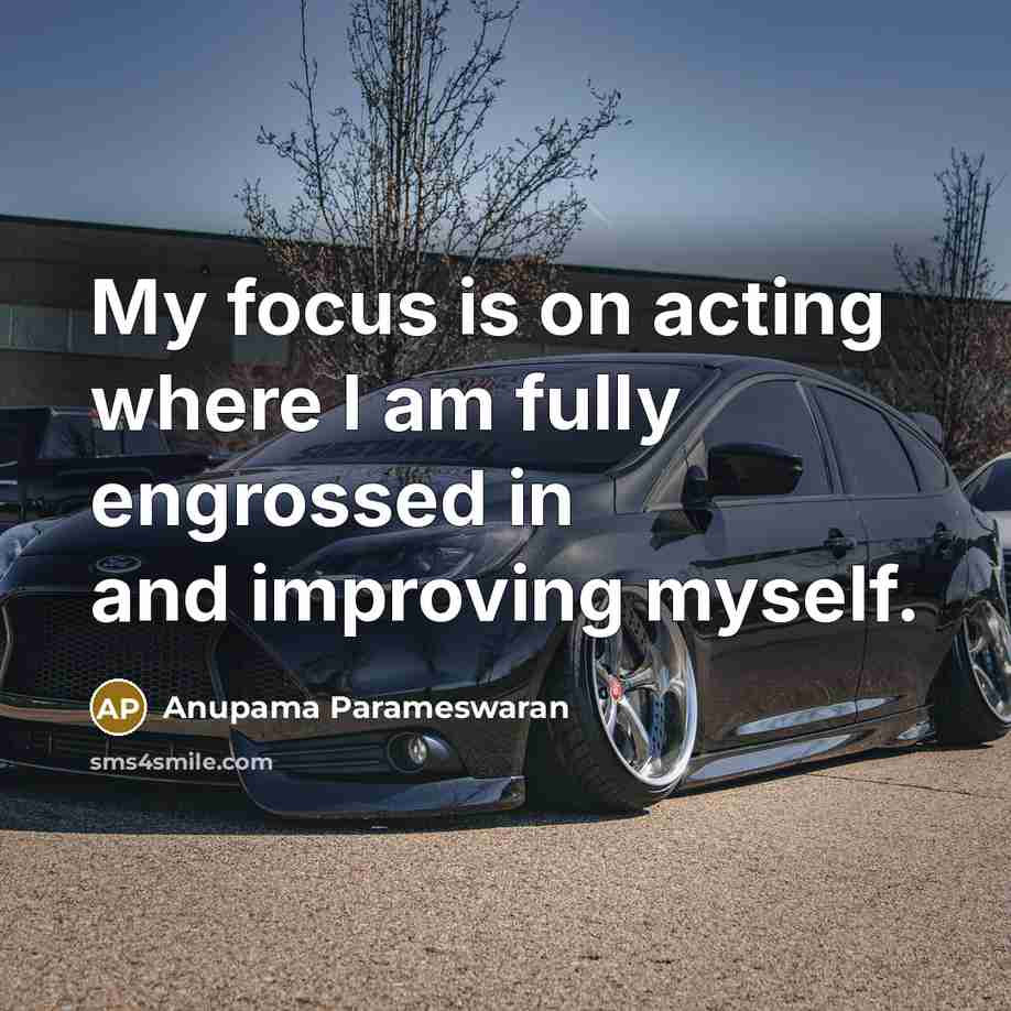 “My focus is on acting where I am fully engrossed…” quote by Anupama Parameswaran
