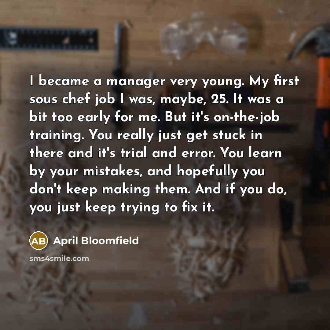 “I became a manager very young. My first sous chef…” quote by April Bloomfield