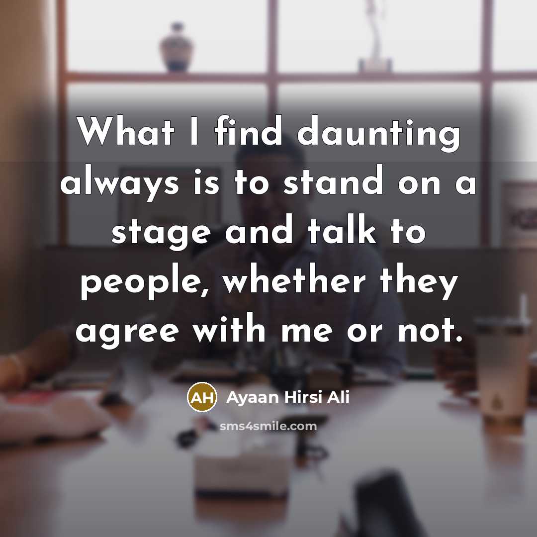“What I find daunting always is to stand on a…” quote by Ayaan Hirsi Ali