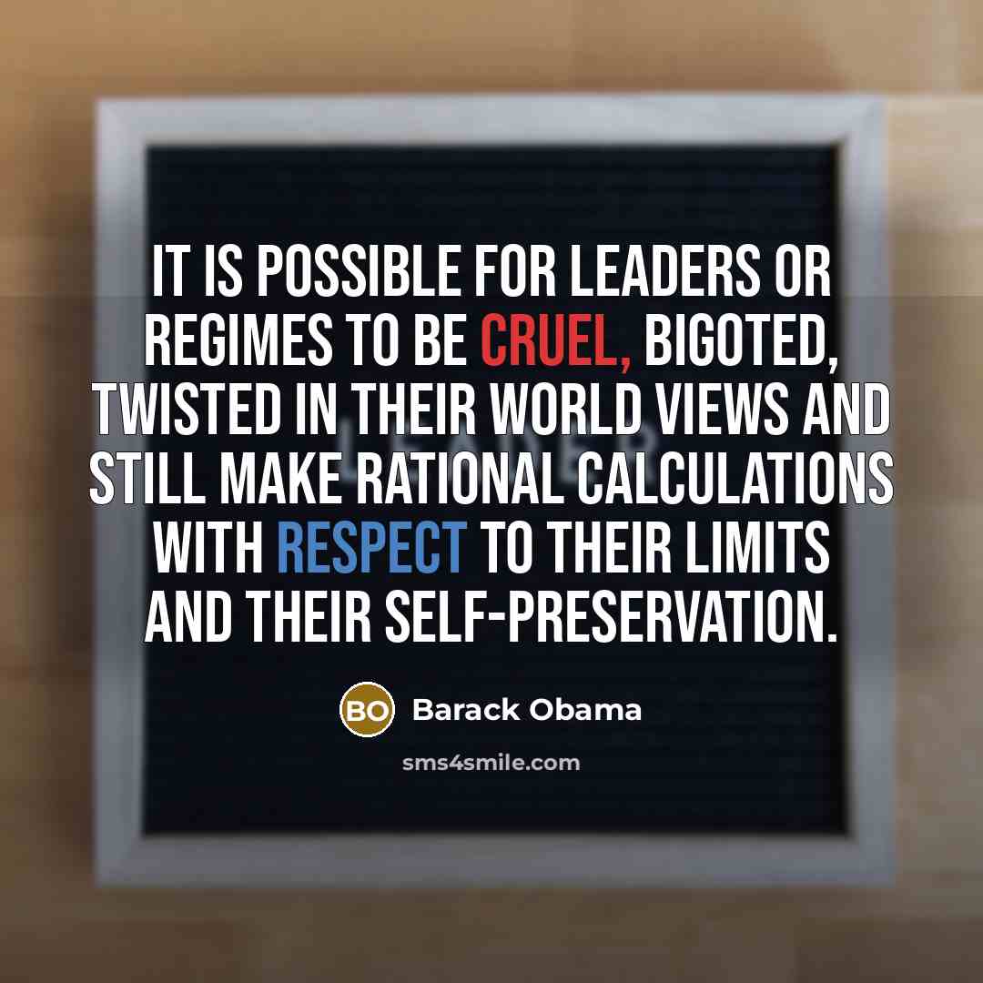 “It is possible for leaders or regimes to be cruel,…” quote by Barack Obama