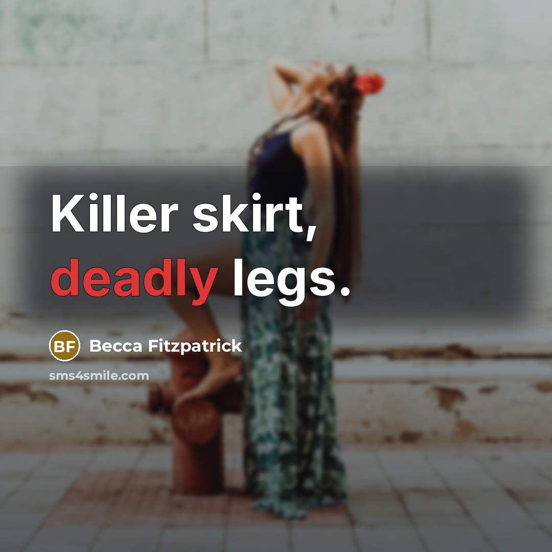 “Killer skirt, deadly legs.” quote by Becca Fitzpatrick