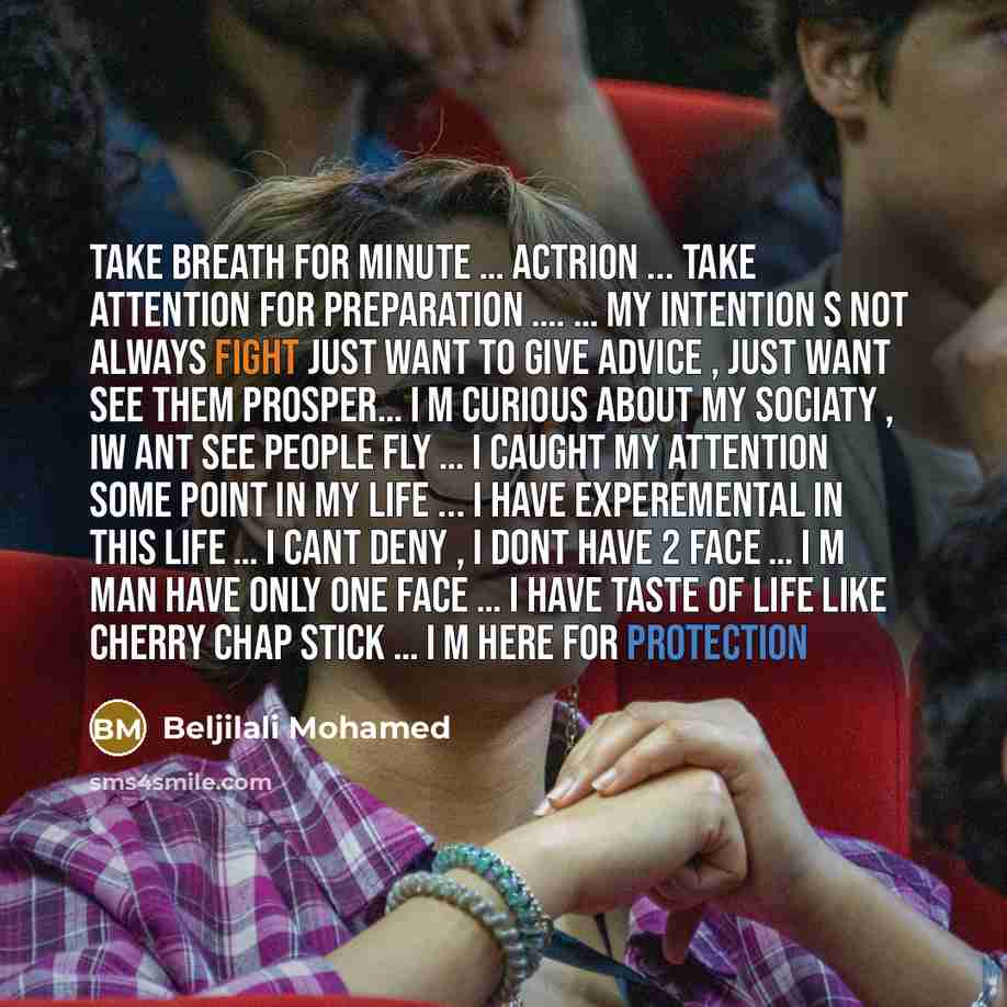 “Take breath for minute … actrion ... take attention for preparation …. … my intention s not always fight just want to give advice , just want see them prosper… i m curious about my sociaty , iw ant see people fly … i caught my attention some point in my life ... i have experemental in this life ……” quote by Beljilali Mohamed