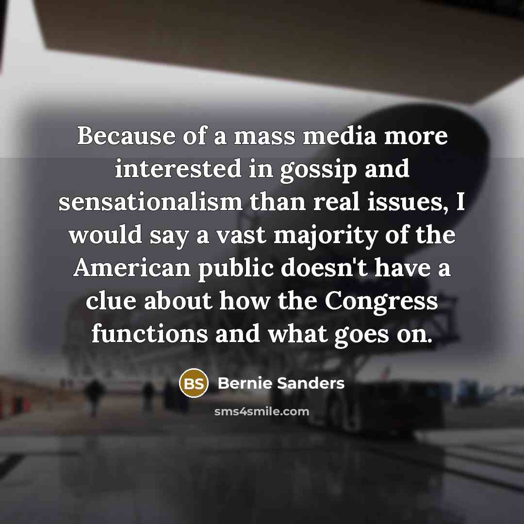 “Because of a mass media more interested in gossip and…” quote by Bernie Sanders