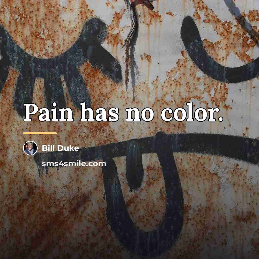 “Pain has no color.…” quote by Bill Duke