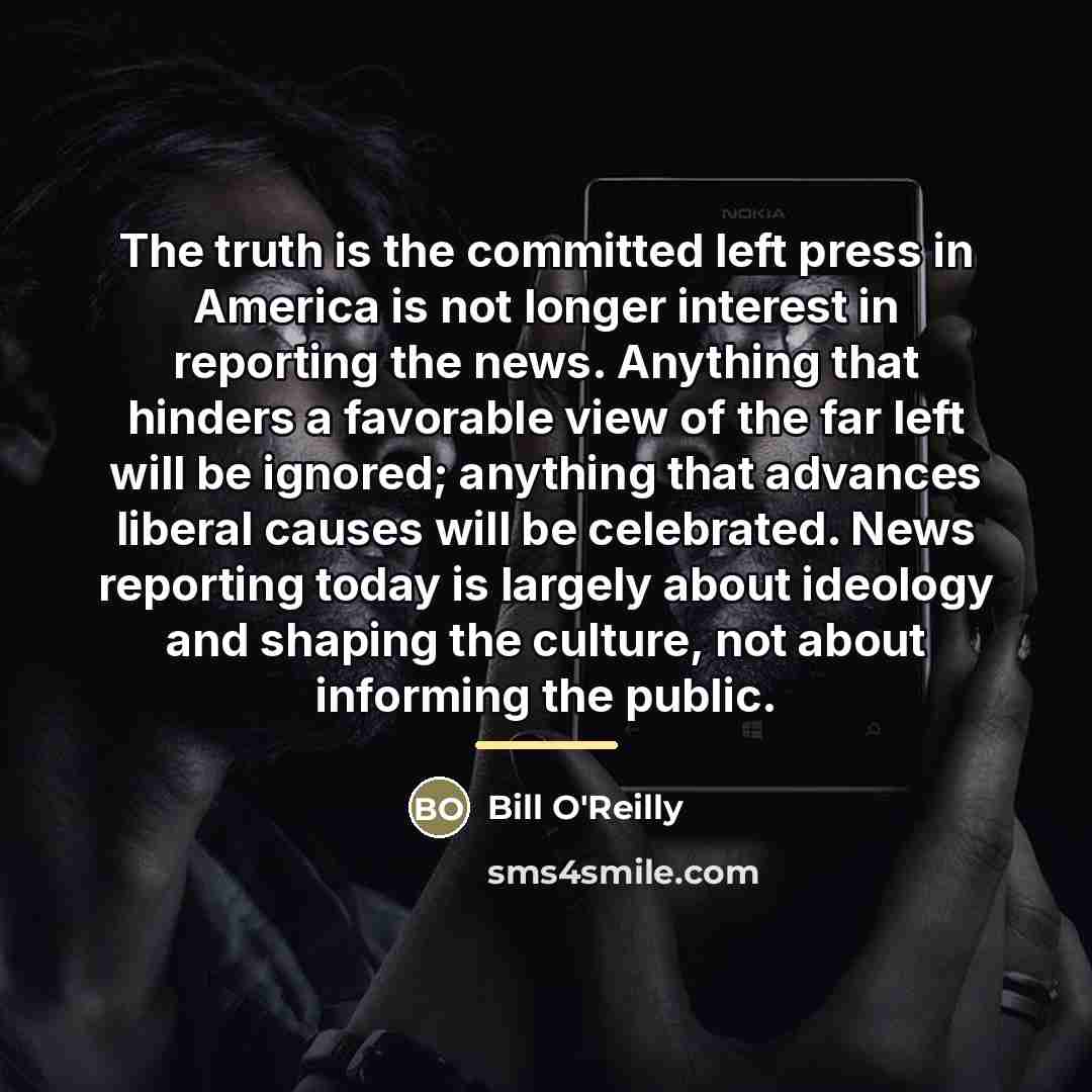 “The truth is the committed left press in America is…” quote by Bill O'Reilly