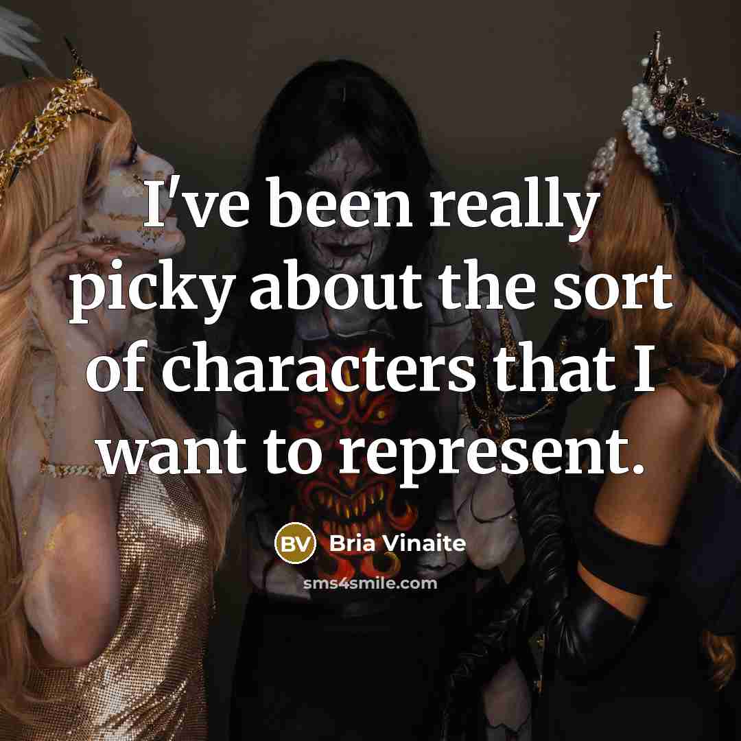 “I've been really picky about the sort of characters that…” quote by Bria Vinaite