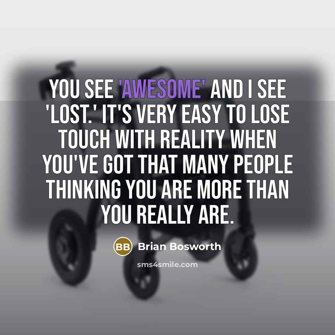 “You see 'awesome' and I see 'lost.' It's very easy…” quote by Brian Bosworth