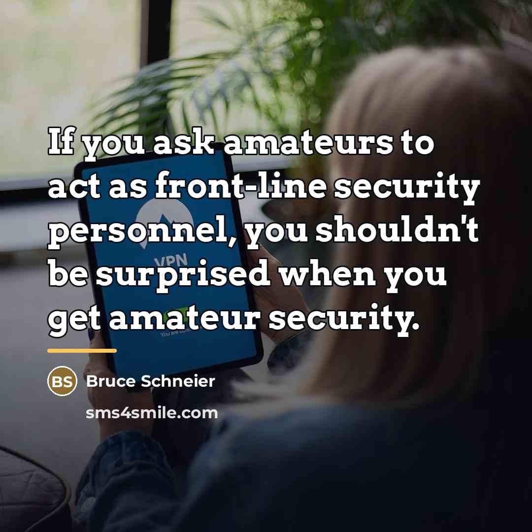“If you ask amateurs to act as front-line security personnel,…” quote by Bruce Schneier