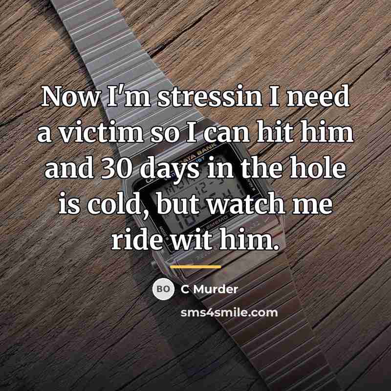 “Now I'm stressin I need a victim so I can…” quote by C Murder