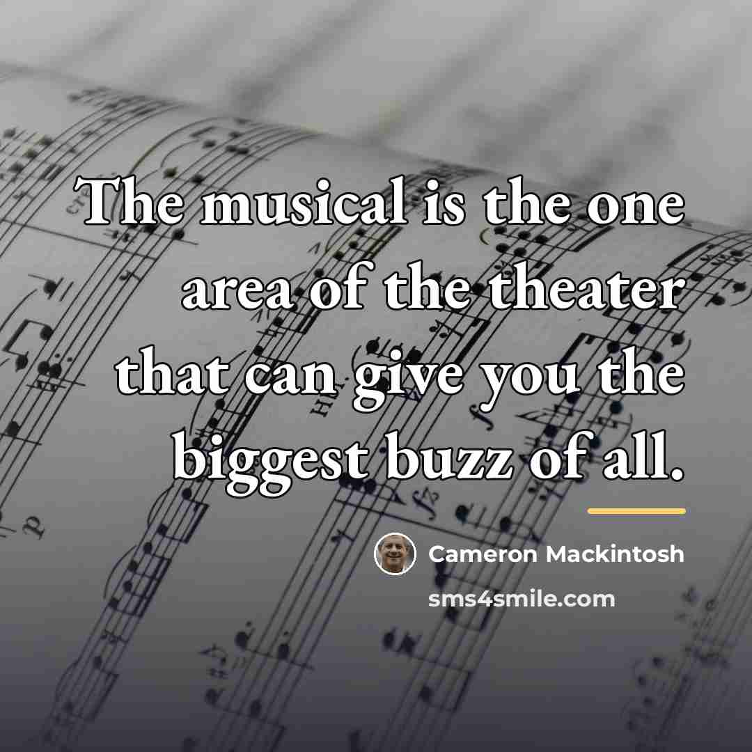 “The musical is the one area of the theater that…” quote by Cameron Mackintosh