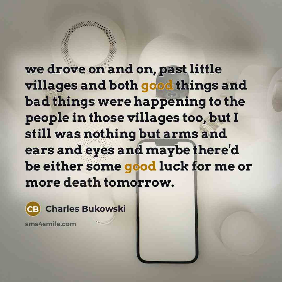 “we drove on and on, past little villages and both…” quote by Charles Bukowski